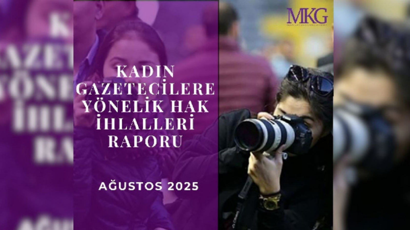 MKG, Ağustos 2025 Hak İhlalleri Raporu’nda kadın gazetecilerin fiziksel, dijital ve ekonomik baskılara maruz kaldığı, yargı taciziyle karşı karşıya bırakıldığı vurgulandı.